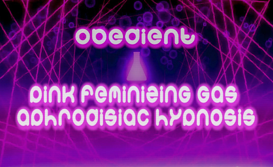 Obedient Pink Feminizing Gas Aphrodisiac Hypnosis