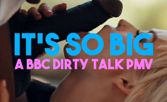 Its So Big - A BBC Dirty Talk PMV