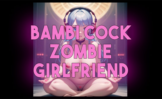 Bambi Cock Zombie Girlfriend - Audiophile