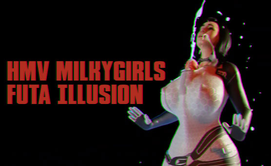 HMV Milkygirls Futa Illusion