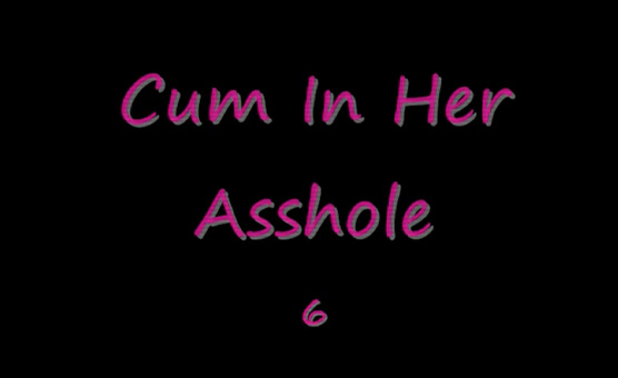 Cum In Her Ass 6
