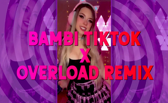 Bambi Tiktok X Overload Remix