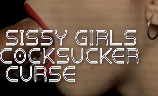 Sissy Girls Cocksucker Curse