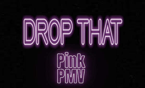 Drop That - PinkPMV