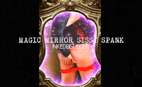 Magic Mirror Sissy Spank