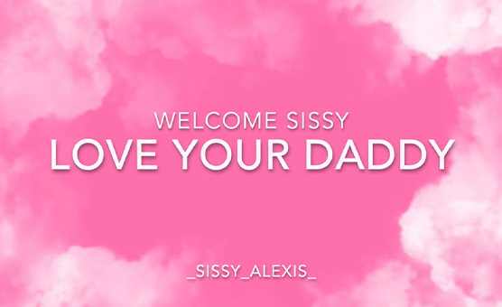 Love Your Daddy - Sissy Alexis