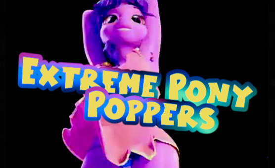 Extreme Pony Poppers