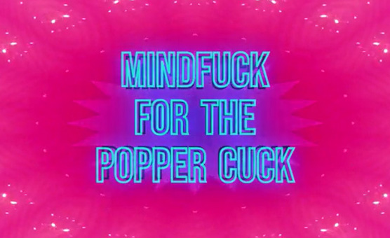 Mindfuck For The Popper Cuck