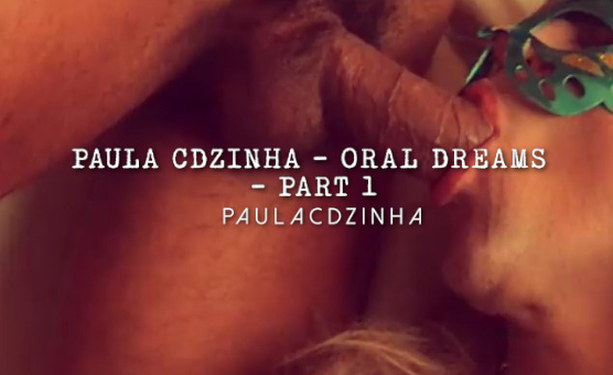 Paula CDzinha - Oral Dreams - Part 1