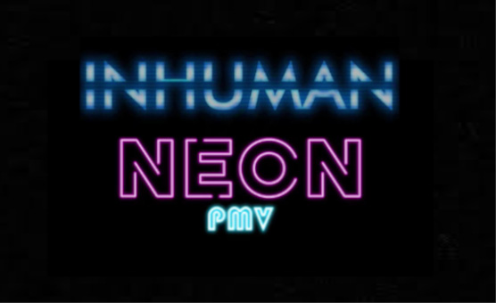 Inhuman - Neon PMV (HQ in description)