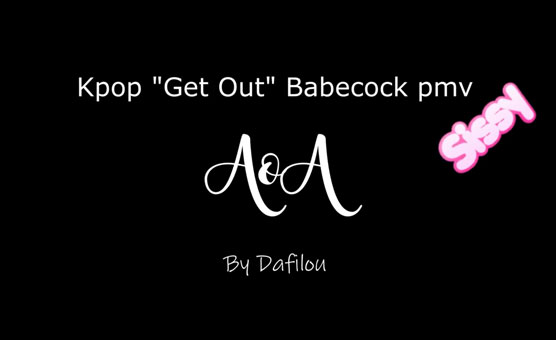 Kpop Get Out Babecock Pmv - By Dafilou