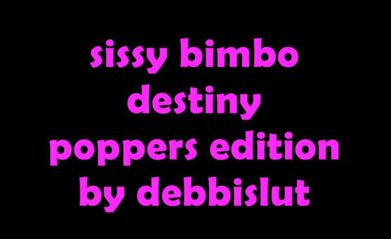 Sissy Bimbo Destiny - Poppers Edition