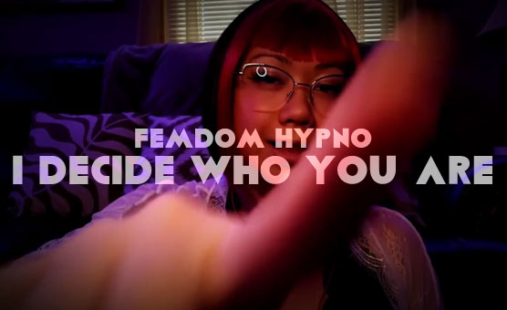 Femdom Hypno - I Decide Who You Are