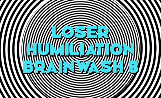 Loser Humiliation Brainwash 8