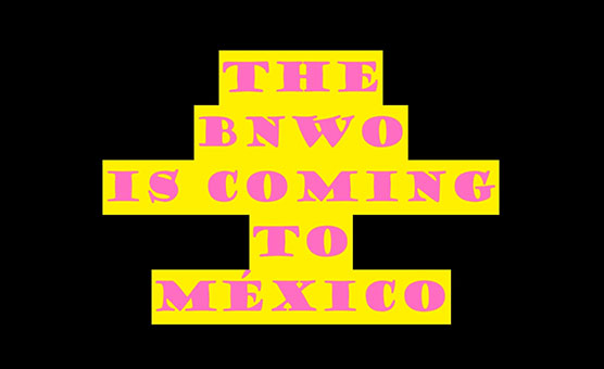The BNWO Is Coming To Mexico