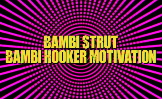 Bambi Strut - Bambi Hooker Motivation