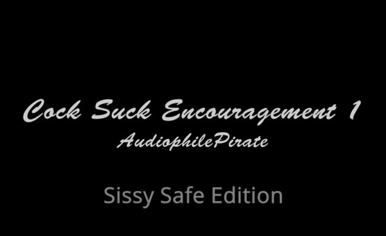 Cock Suck Encouragement 1 - Sissy Safe Edition