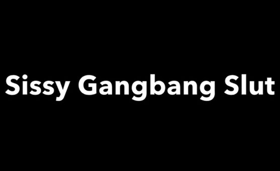 Sissy Gangbang Slut