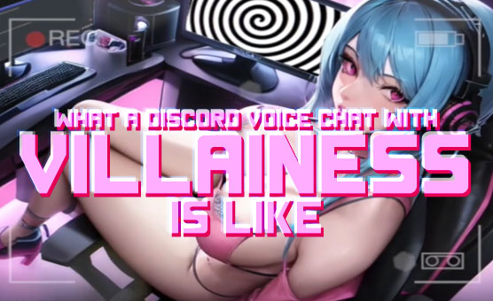 What A Discord Voice Chat With Villainess Is Like
