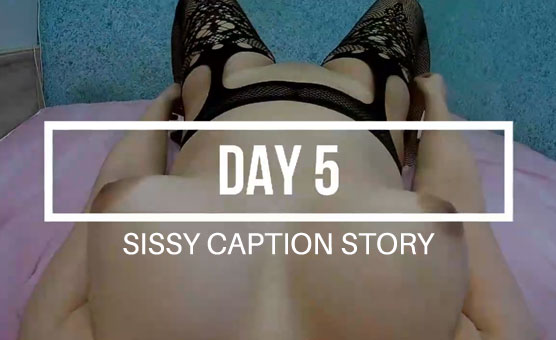 Sissy Caption Story - 1 Month 2 Of 2