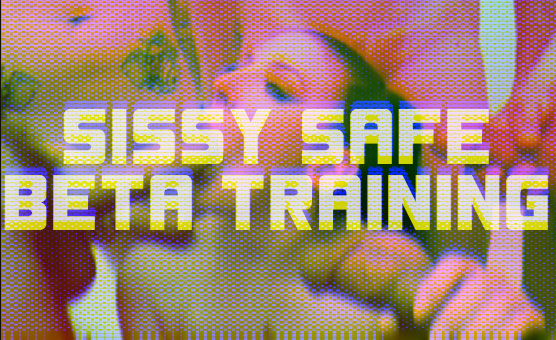 Sissy Safe Beta Training