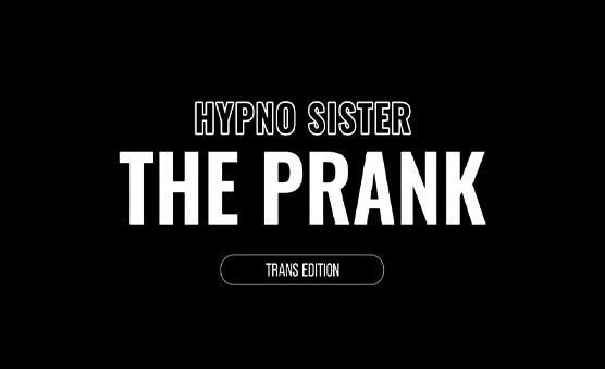 Hypnosister - The Prank - Trans Edition