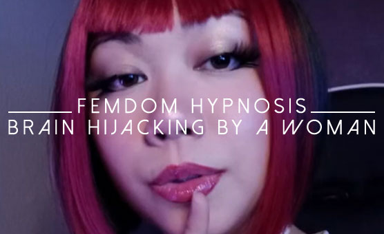 Femdom Hypnosis - Brain Hijacking By a Woman