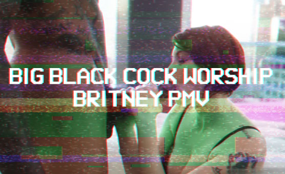 Big Black Cock Worship - Britney Spears PMV