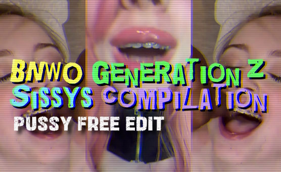 BNWO Generation Z Sissies - Pussy-Free Edit
