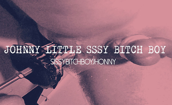 Johnny Little Sissy Bitch Boy